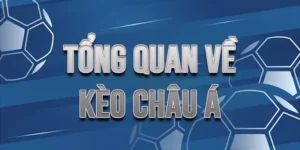 Tổng quan về kèo châu Á trong thị trường cá cược hiện đại