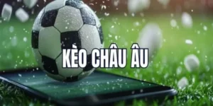 Hiểu về Kèo châu Âu – Căn bản không thể bỏ qua